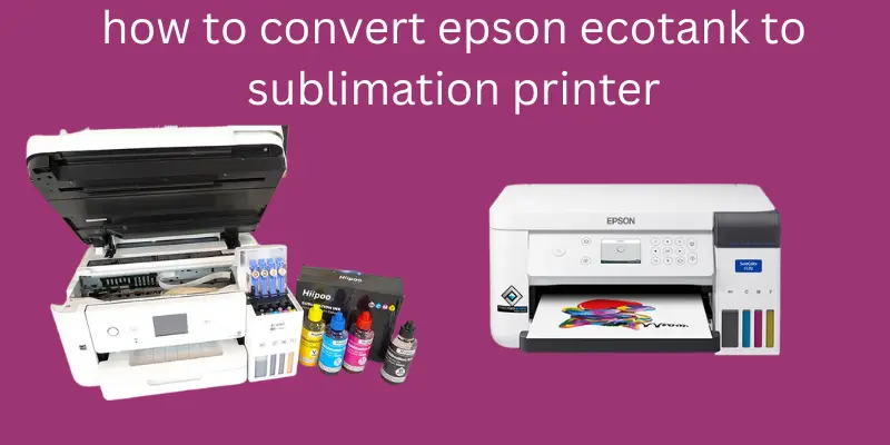 how to convert epson ecotank to sublimation printer